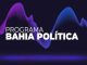 Programa de rádio Bahia Política, ao vivo